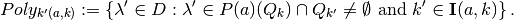 Poly_{k'(a,k)} := \left\{ \lambda' \in D :
                             \lambda' \in P(a)(Q_{k}) \cap Q_{k'}
                             \neq \emptyset
                             \text{ and }
                             k' \in \mathbf{I}(a,k)
                     \right\}.