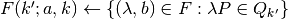 F(k'; a,k) \gets \{ (\lambda,b) \in F : \lambda P \in Q_{k'} \}