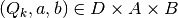 (Q_k,a,b) \in D \times A \times B