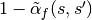 1-\tilde{\alpha}_f(s,s')