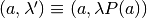 (a,\lambda') \equiv (a,\lambda P(a))