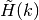 \tilde{H}(k)