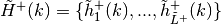 \tilde{H}^{+}(k) = \{ \tilde{h}^{+}_1(k),...,\tilde{h}^{+}_{\tilde{L}^{+}}(k) \}