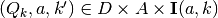 (Q_k,a,k') \in D
\times A \times \mathbf{I}(a,k)