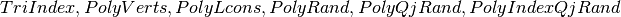 TriIndex, PolyVerts, PolyLcons, PolyRand, PolyQjRand, PolyIndexQjRand
