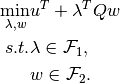 \min_{\lambda,w} & u^{T} + \lambda^{T} Q w
\\
s.t. & \lambda \in \mathcal{F}_1,
\\
& w \in \mathcal{F}_2.