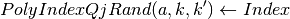 PolyIndexQjRand(a,k,k') \gets Index