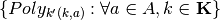 \{ Poly_{k'(k,a)}: \forall a \in A, k \in
\mathbf{K} \}