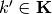 k' \in \mathbf{K}