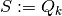 S := Q_k