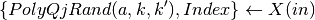 \{PolyQjRand(a,k,k'), Index\} \gets X(in)