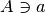 A \ni a